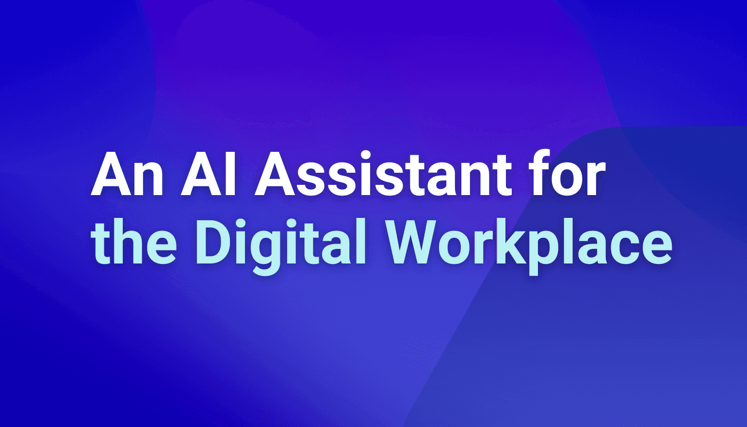 An AI Assistant for the Digital Workplace